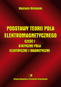 Podstawy teorii pola elektromagnetycznego. Część I. Statyczne pola elektryczne i magnetyczne