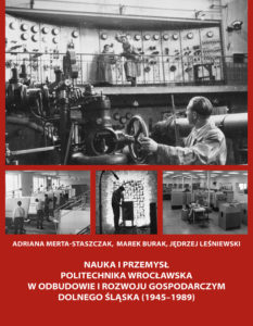 Nauka i przemysł. Politechnika Wrocławska w odbudowie i rozwoju gospodarczym Dolnego Śląska (1945–1989)