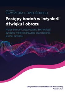 Postępy badań w inżynierii dźwięku i obrazu. Nowe trendy i zastosowani technologii dźwięku wielokanałowego oraz badania jakości dźwięku