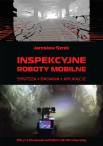 Inspekcyjne roboty mobilne. Synteza, badania, aplikacje