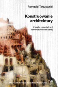 Konstruowanie architektury. Uwagi o materializacji formy architektonicznej