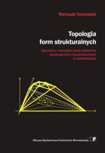 Topologia form strukturalnych. Naturalne i tworzone przez człowieka prototypy form konstrukcyjnych w architekturze