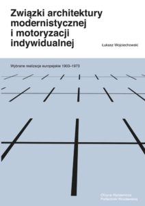 Związki architektury modernistycznej i motoryzacji indywidualnej – wybrane realizacje europejskie 1903–1973