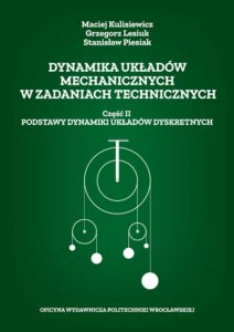 Dynamika układów mechanicznych w zadaniach technicznych. Część II. Podstawy dynamiki układów dyskretnych