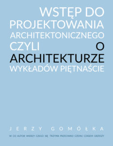 Wstęp do projektowania architektonicznego, czyli o architekturze wykładów piętnaście