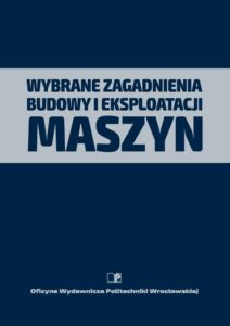 Wybrane zagadnienia budowy i eksploatacji maszyn