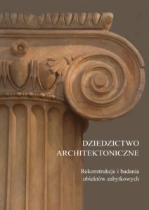 Dziedzictwo architektoniczne. Rekonstrukcje i badania obiektów zabytkowych